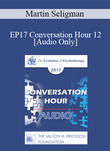 [Audio Download] EP17 Conversation Hour 12 - Martin Seligman