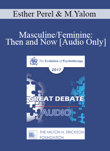 [Audio Download] EP17 Great Debates 11 - Masculine/Feminine: Then and Now - Esther Perel