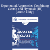 [Audio Download] EP17 Master Class - Experiential Approaches Combining Gestalt and Hypnosis (III) - Jeffrey Zeig