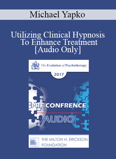 [Audio Download] EP17 Pre Conference 02 - Utilizing Clinical Hypnosis To Enhance Treatment: Make Your (Inevitable) Suggestions Count - Part 1 - Michael Yapko