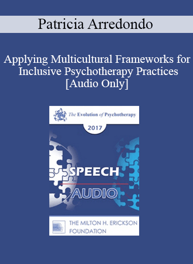 [Audio Download] EP17 Speech 01 - Applying Multicultural Frameworks for Inclusive Psychotherapy Practices - Patricia Arredondo