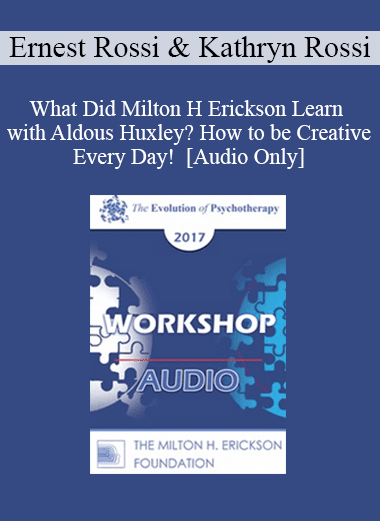 [Audio Download] EP17 Workshop 08 - What Did Milton H Erickson Learn with Aldous Huxley? How to be Creative Every Day! - Ernest Rossi