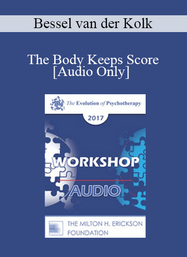 [Audio Download] EP17 Workshop 20 - The Body Keeps Score - Bessel van der Kolk