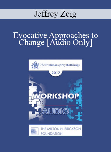 [Audio Download] EP17 Workshop 28 - Evocative Approaches to Change - Jeffrey Zeig