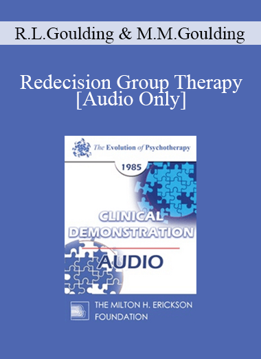 [Audio Download] EP85 Clinical Presentation 04 - Redecision Group Therapy - Robert L. Goulding M.D. & Mary M. Goulding