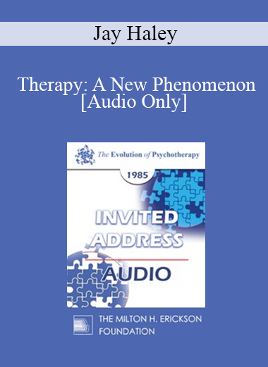 [Audio Download] EP85 Invited Address 09a - Therapy: A New Phenomenon - Jay Haley