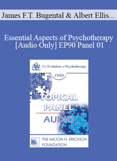 [Audio Download] EP90 Panel 01 - Essential Aspects of Psychotherapy - James F.T. Bugental