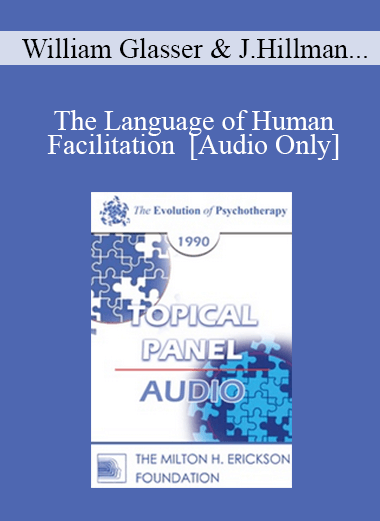 [Audio Download] EP90 Panel 06 - The Language of Human Facilitation - William Glasser