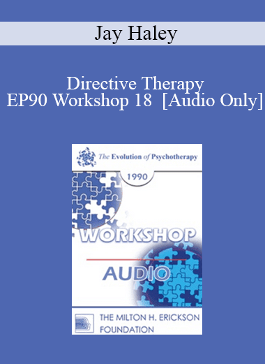 [Audio Download] EP90 Workshop 18 - Directive Therapy - Jay Haley