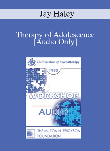 [Audio Download] EP90 Workshop 32 - Therapy of Adolescence - Jay Haley