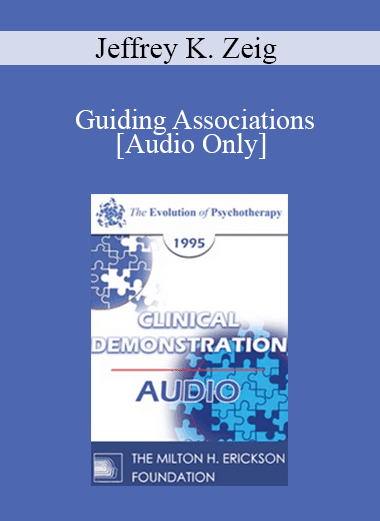 [Audio Download] EP95 Clinical Demonstration 01 - Guiding Associations - Jeffrey K. Zeig