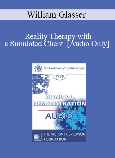 [Audio Download] EP95 Clinical Demonstration 15 - Reality Therapy with a Simulated Client - William Glasser