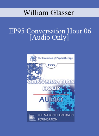 [Audio Download] EP95 Conversation Hour 06 - William Glasser