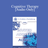 [Audio Download] EP95 Invited Address 05a - Cognitive Therapy: The Evolution of a System of Psychotherapy - Aaron Beck