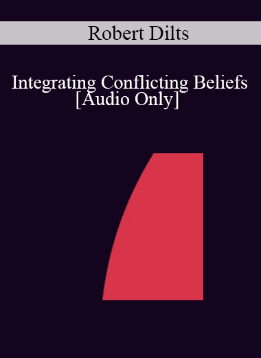 [Audio Download] IC04 Clinical Demonstration 06 - Integrating Conflicting Beliefs - Robert Dilts