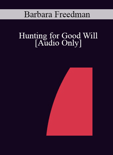 [Audio Download] IC04 Short Course 07 - Hunting for Good Will: Use of Metaphor and Hypnosis in the Treatment of Borderline Personality Disorder - Barbara Freedman