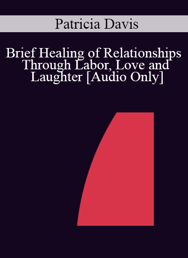 [Audio Download] IC04 Short Course 10 - Brief Healing of Relationships Through Labor