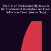 [Audio Download] IC04 Short Course 16 - The Use of Ericksonian Hypnosis in the Treatment of Borderline and Food Addiction Cases - Ilana Oren