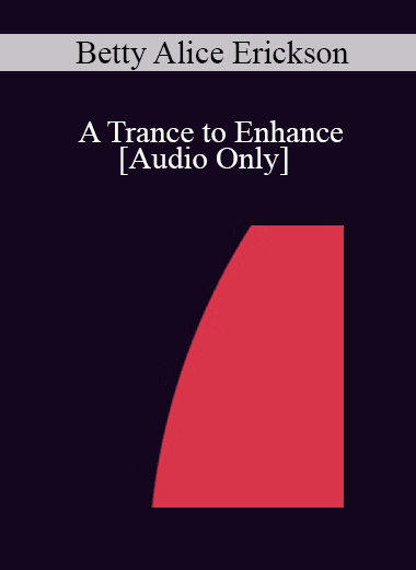 [Audio Download] IC07 Group Induction 02 - A Trance to Enhance: Knowing More of the Wisdom Within - Betty Alice Erickson