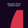 [Audio Download] IC07 Group Induction 03 - Hypnotic Erotic: Getting the Kinks Out to Enhance Sexual Responsiveness - John Edgette