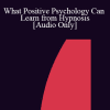 [Audio Download] IC07 Keynote 01 - What Positive Psychology Can Learn from Hypnosis - Michael Yapko