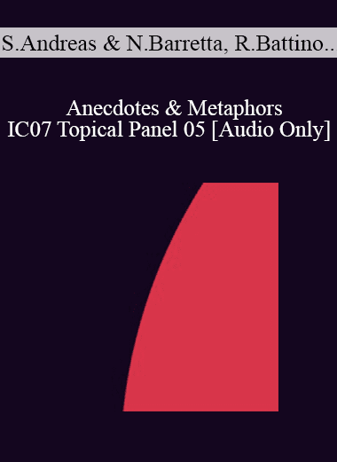 [Audio Download] IC07 Topical Panel 05 - Anecdotes & Metaphors - Steve Andreas