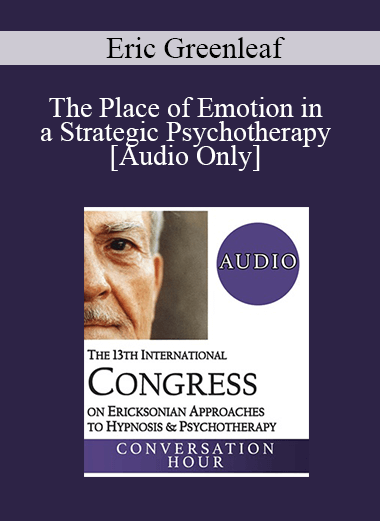 [Audio Download] IC19 Conversation Hour 01 - The Place of Emotion in a Strategic Psychotherapy - Eric Greenleaf