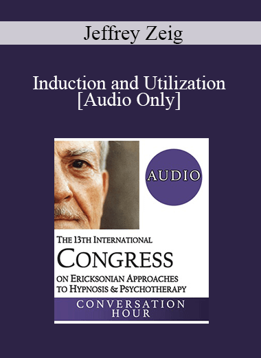 [Audio Download] IC19 Fundamentals of Hypnosis 03 - Induction and Utilization - Jeffrey Zeig