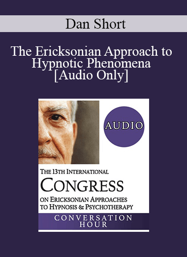 [Audio Download] IC19 Fundamentals of Hypnosis 04 - The Ericksonian Approach to Hypnotic Phenomena - Dan Short