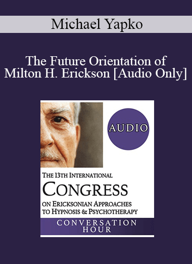 [Audio Download] IC19 Keynote 02 - The Future Orientation of Milton H. Erickson - Michael Yapko