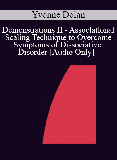 [Audio Download] IC92 Workshop 27a - Demonstrations II - Assoclatlonal Scaling Technique to Overcome Symptoms of Dissociative Disorder - Yvonne Dolan