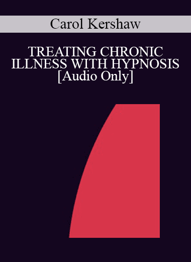 [Audio Download] IC94 Clinical Demonstration 12 - TREATING CHRONIC ILLNESS WITH HYPNOSIS - Carol Kershaw