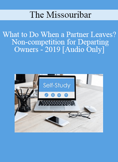 [Audio Download] The Missouribar - What to Do When a Partner Leaves? Non-competition for Departing Owners - 2019