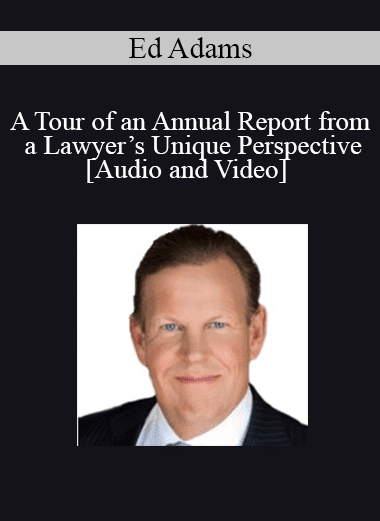 Ed Adams - A Tour of an Annual Report from a Lawyer’s Unique Perspective