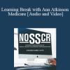 Ann Atkinson - Learning Break with Ann Atkinson Medicare: Maybe Not For All