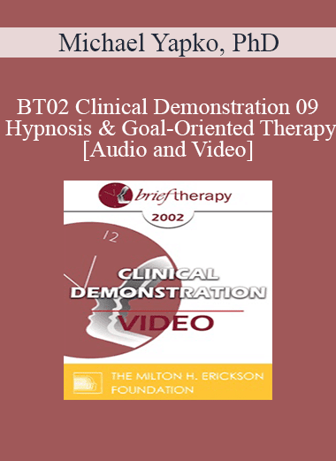 BT02 Clinical Demonstration 09 - Hypnosis and Goal-Oriented Therapy - Michael Yapko