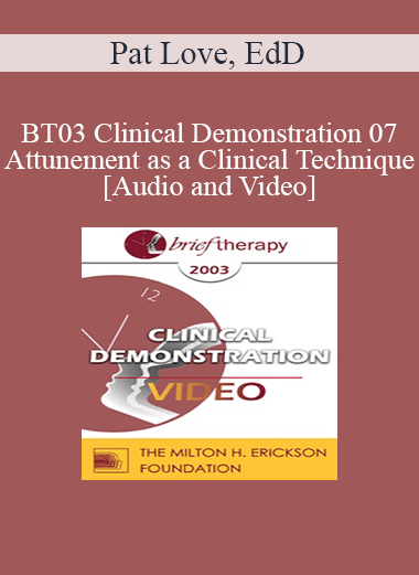 BT03 Clinical Demonstration 07 - Attunement as a Clinical Technique - Pat Love