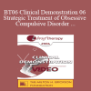 BT06 Clinical Demonstration 06 - Strategic Treatment of Obsessive Compulsive Disorder - Reid Wilson