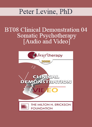 BT08 Clinical Demonstration 04 - Somatic Psychotherapy - Peter Levine