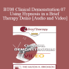 BT08 Clinical Demonstration 07 - Using Hypnosis in a Brief Therapy Demo - Stephen Lankton