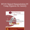 BT18 Clinical Demonstration 05 - Using Hypnosis for Anxiety: Opportunities for Seeing Action Over Avoidance - Lynn Lyons