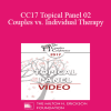 CC17 Topical Panel 02 - Couples vs. Individual Therapy: What Works/What Doesn’t - Ellyn Bader