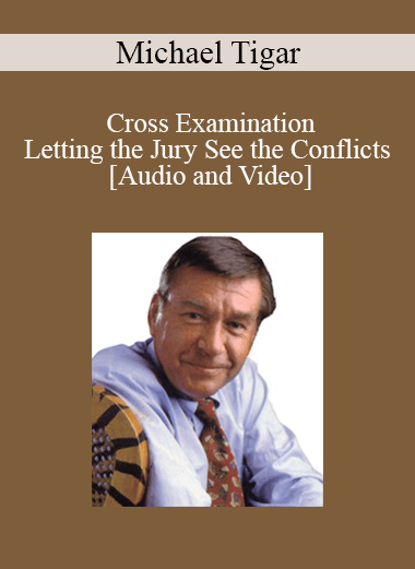 Michael Tigar - Cross Examination - Letting the Jury See the Conflicts