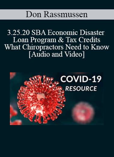 Don Rassmussen - 3.25.20 SBA Economic Disaster Loan Program & Tax Credits - What Chiropractors Need to Know