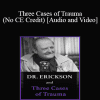 Milton H. Erickson & Jeffrey Zeig - Dr. Erickson and Three Cases of Trauma (No CE Credit)