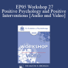 EP05 Workshop 27 -Positive Psychology and Positive Interventions - Martin E.P. Seligman