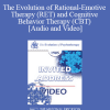 EP85 Invited Address 13a - The Evolution of Rational-Emotive Therapy (RET) and Cognitive Behavior Therapy (CBT) - Albert Ellis