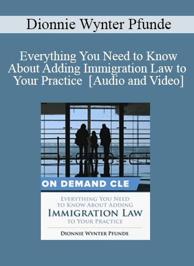 Trial Guides - Everything You Need to Know About Adding Immigration Law to Your Practice