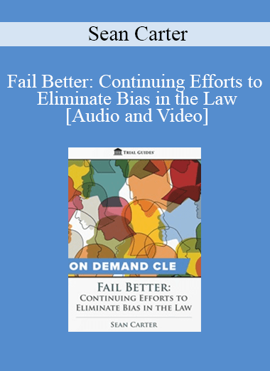 Trial Guides - Fail Better: Continuing Efforts to Eliminate Bias in the Law