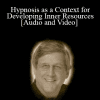 Hypnosis as a Context for Developing Inner Resources - Michael Yapko